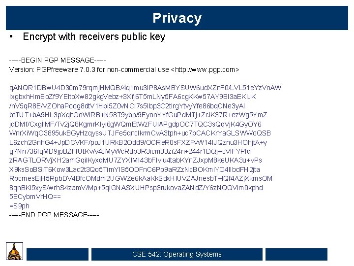 Privacy • Encrypt with receivers public key -----BEGIN PGP MESSAGE----Version: PGPfreeware 7. 0. 3