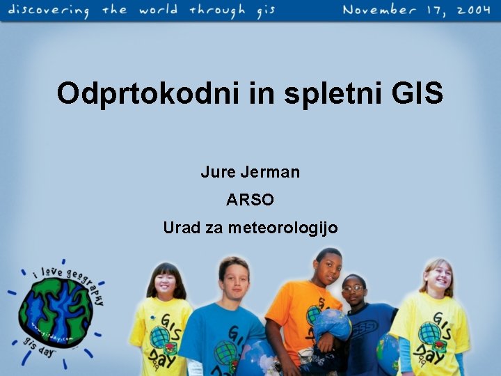 Odprtokodni in spletni GIS Jure Jerman ARSO Urad za meteorologijo 