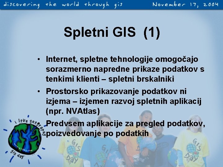 Spletni GIS (1) • Internet, spletne tehnologije omogočajo sorazmerno napredne prikaze podatkov s tenkimi