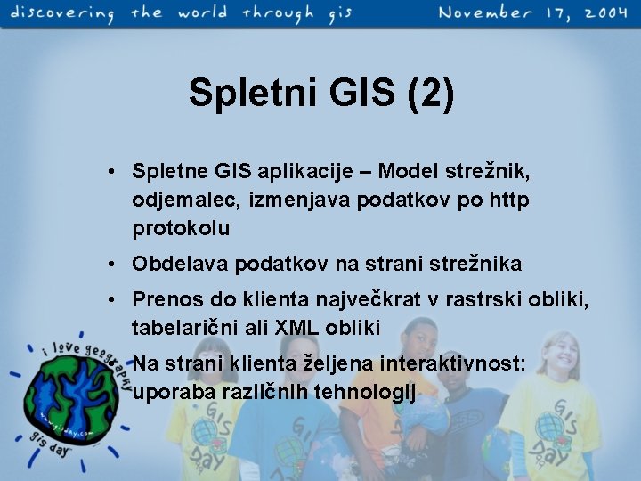 Spletni GIS (2) • Spletne GIS aplikacije – Model strežnik, odjemalec, izmenjava podatkov po