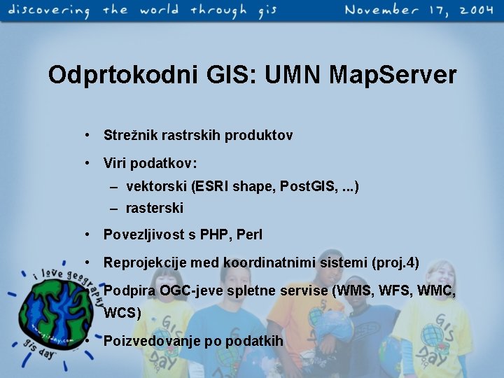 Odprtokodni GIS: UMN Map. Server • Strežnik rastrskih produktov • Viri podatkov: – vektorski