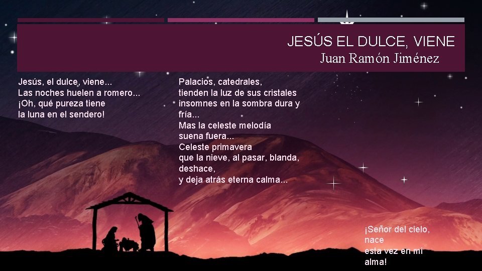 JESÚS EL DULCE, VIENE Juan Ramón Jiménez Jesús, el dulce, viene. . . Las