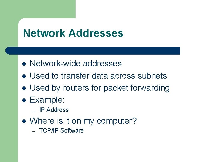 Network Addresses l l Network-wide addresses Used to transfer data across subnets Used by