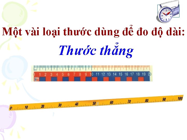 Một vài loại thước dùng để đo độ dài: Thước thẳng 