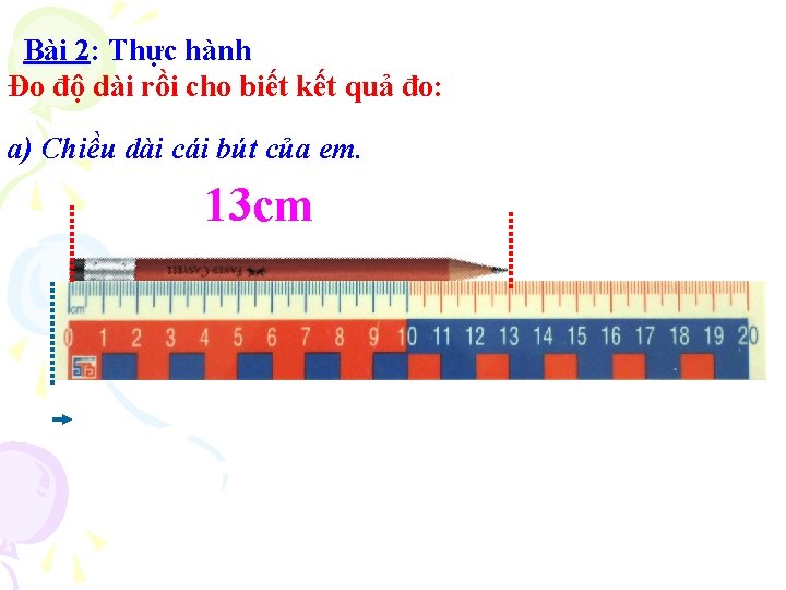 Bài 2: Thực hành Đo độ dài rồi cho biết kết quả đo: a)