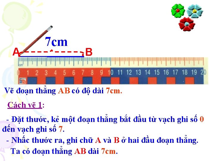 A 7 cm B Vẽ đoạn thẳng AB có độ dài 7 cm. Cách