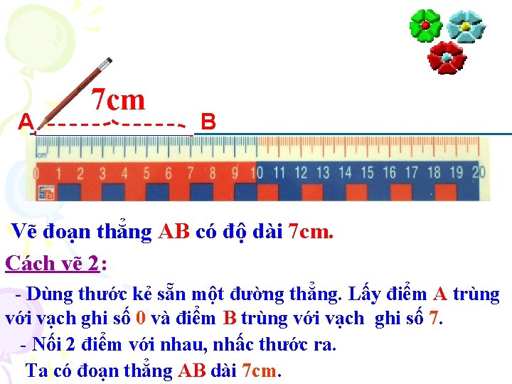 A 7 cm B Vẽ đoạn thẳng AB có độ dài 7 cm. Cách