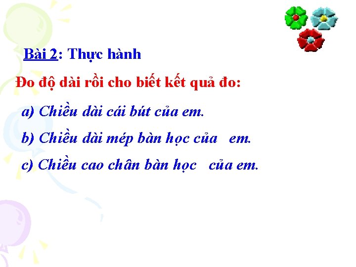 Bài 2: Thực hành Đo độ dài rồi cho biết kết quả đo: a)