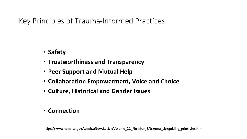 Key Principles of Trauma-Informed Practices • • • Safety Trustworthiness and Transparency Peer Support