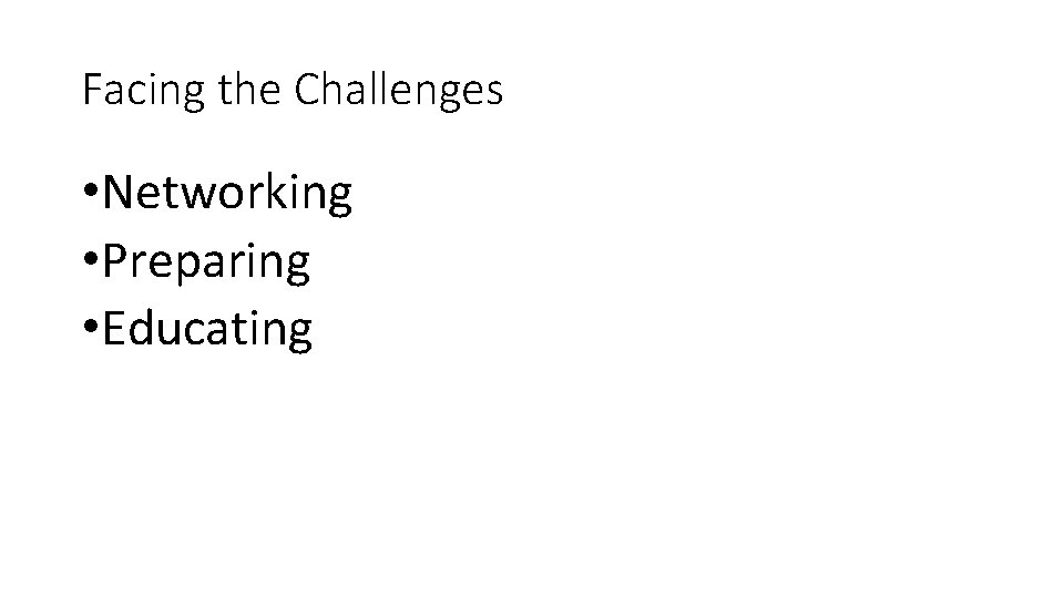 Facing the Challenges • Networking • Preparing • Educating 