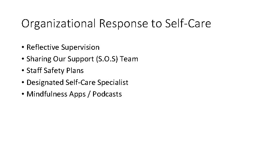 Organizational Response to Self-Care • Reflective Supervision • Sharing Our Support (S. O. S)