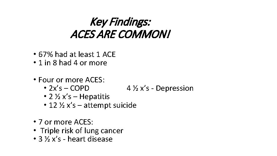 Key Findings: ACES ARE COMMON! • 67% had at least 1 ACE • 1