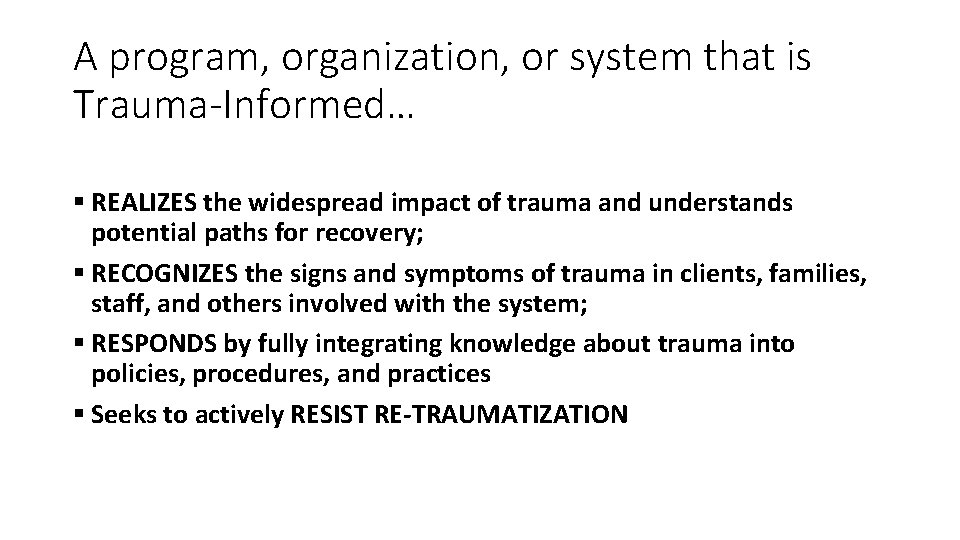 A program, organization, or system that is Trauma-Informed… § REALIZES the widespread impact of