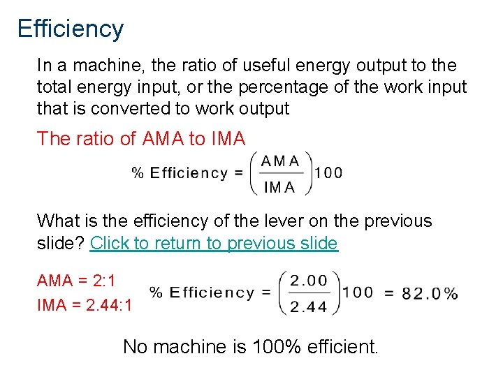 Efficiency In a machine, the ratio of useful energy output to the total energy