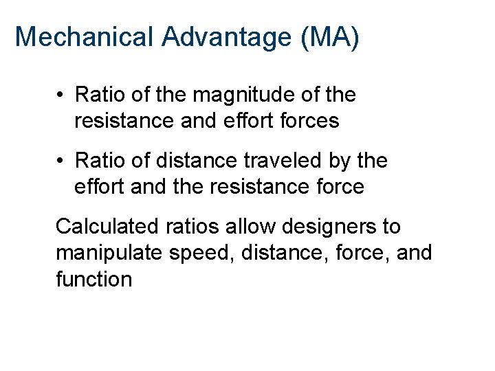 Mechanical Advantage (MA) • Ratio of the magnitude of the resistance and effort forces
