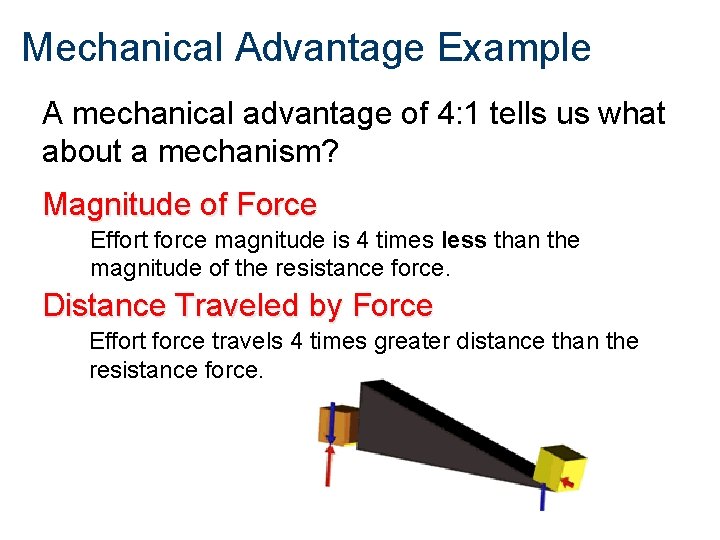 Mechanical Advantage Example A mechanical advantage of 4: 1 tells us what about a