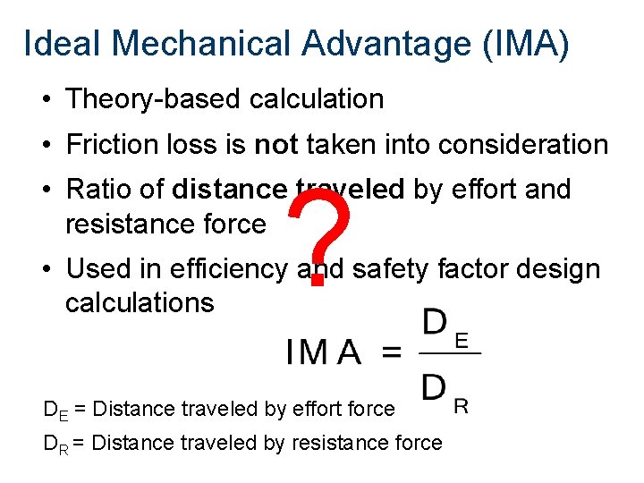 Ideal Mechanical Advantage (IMA) • Theory-based calculation • Friction loss is not taken into