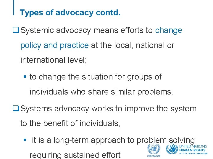 Types of advocacy contd. q Systemic advocacy means efforts to change policy and practice