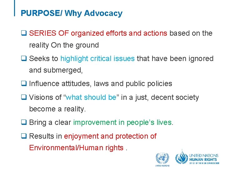 PURPOSE/ Why Advocacy q SERIES OF organized efforts and actions based on the reality