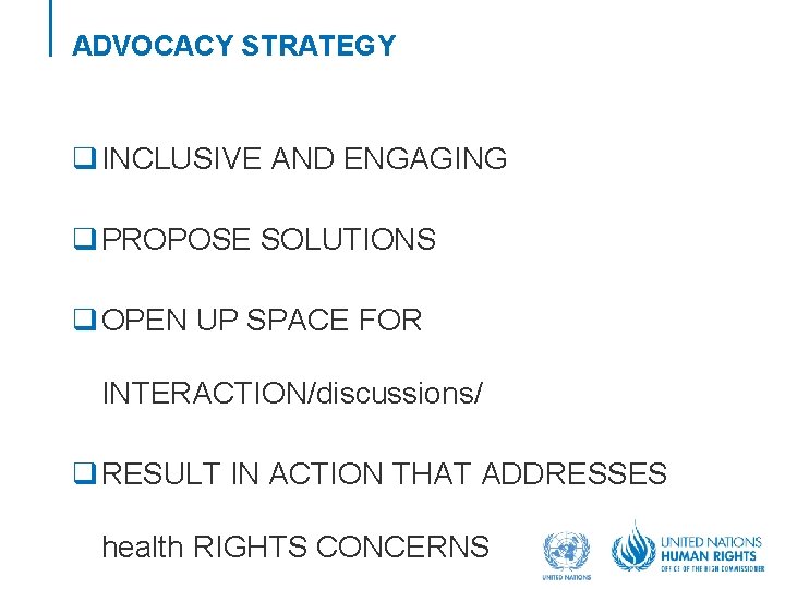 ADVOCACY STRATEGY q INCLUSIVE AND ENGAGING q PROPOSE SOLUTIONS q OPEN UP SPACE FOR