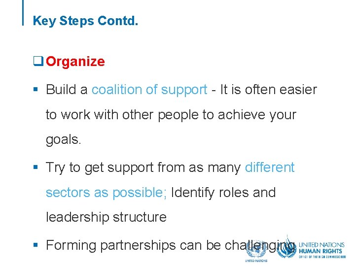 Key Steps Contd. q Organize § Build a coalition of support - It is