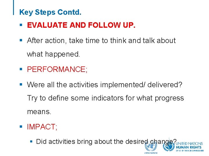 Key Steps Contd. § EVALUATE AND FOLLOW UP. § After action, take time to