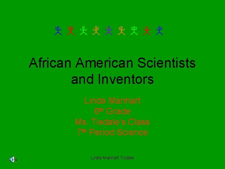 African American Scientists and Inventors Linda Manhart 6 th Grade Ms. Tisdale’s Class 7