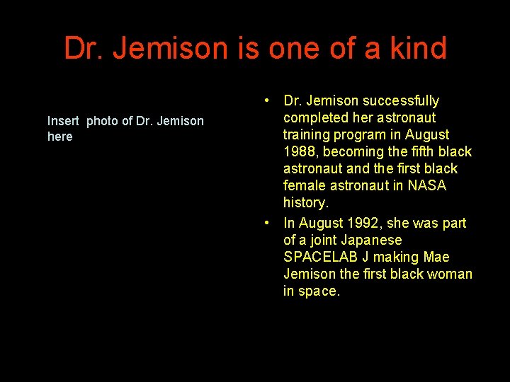 Dr. Jemison is one of a kind Insert photo of Dr. Jemison here •