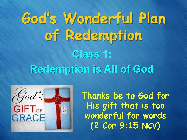 God’s Wonderful Plan of Redemption Class 1: Redemption is All of God Thanks be