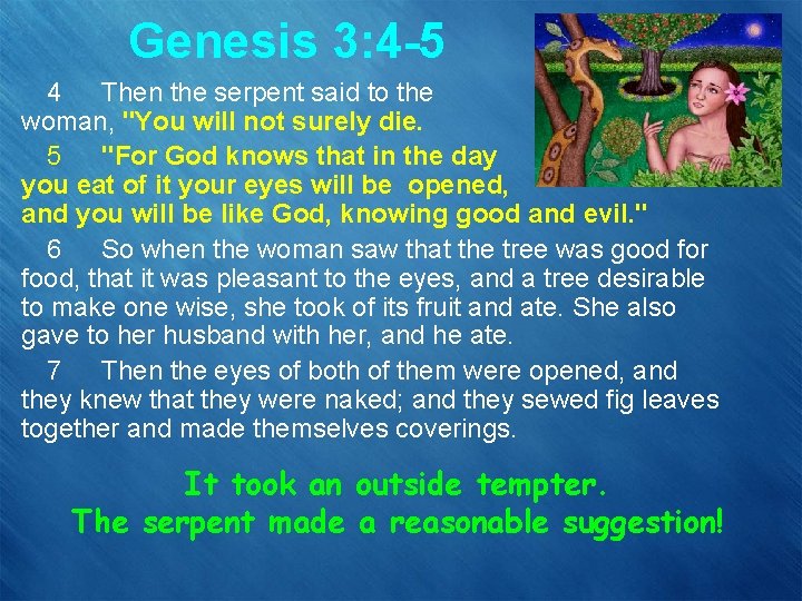 Genesis 3: 4 -5 4 Then the serpent said to the woman, "You will