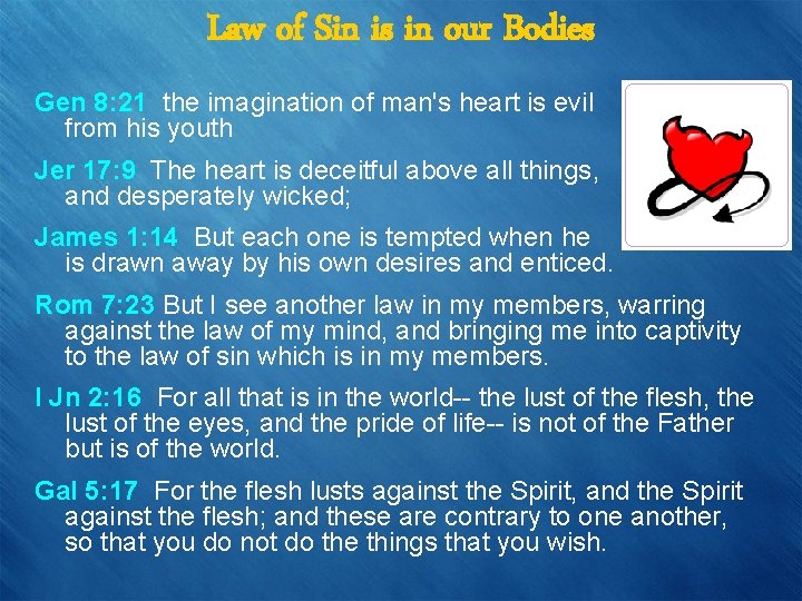 Law of Sin is in our Bodies Gen 8: 21 the imagination of man's