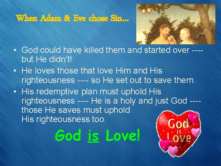 When Adam & Eve chose Sin… • God could have killed them and started