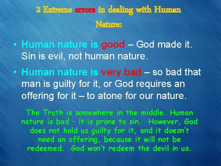 2 Extreme errors in dealing with Human Nature: • Human nature is good –