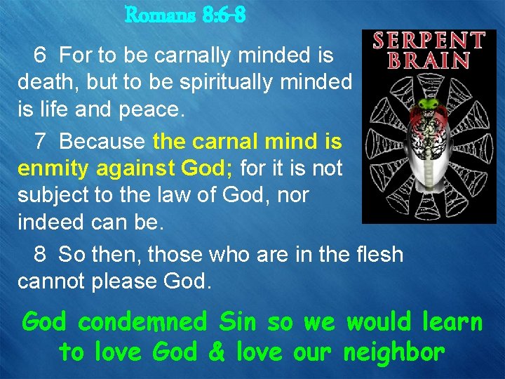 Romans 8: 6 -8 6 For to be carnally minded is death, but to