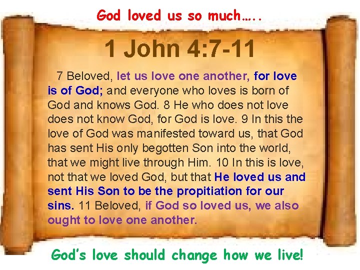 God loved us so much…. . 1 John 4: 7 -11 7 Beloved, let