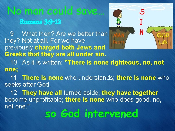 No man could save… Romans 3: 9 -12 9 What then? Are we better