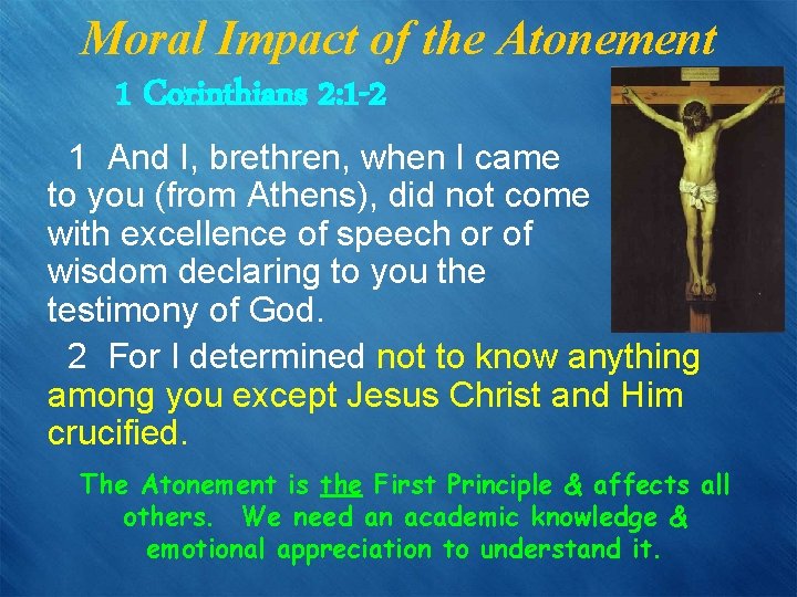 Moral Impact of the Atonement 1 Corinthians 2: 1 -2 1 And I, brethren,
