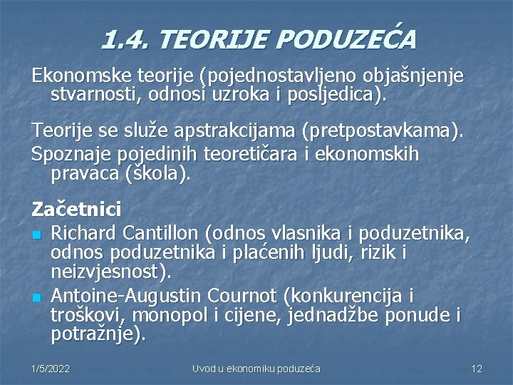 1. 4. TEORIJE PODUZEĆA Ekonomske teorije (pojednostavljeno objašnjenje stvarnosti, odnosi uzroka i posljedica). Teorije