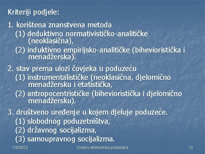 Kriteriji podjele: 1. korištena znanstvena metoda (1) deduktivno normativističko-analitičke (neoklasična), (2) induktivno empirijsko-analitičke (bihevioristička