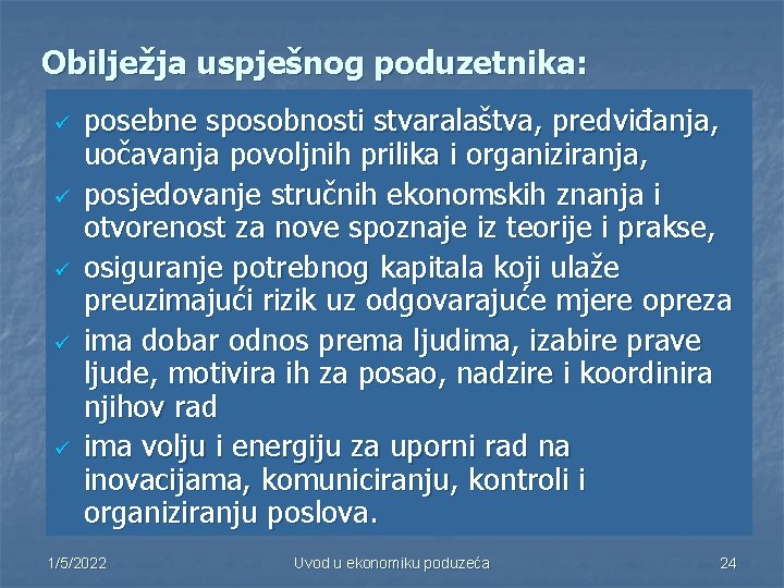 Obilježja uspješnog poduzetnika: ü ü ü posebne sposobnosti stvaralaštva, predviđanja, uočavanja povoljnih prilika i