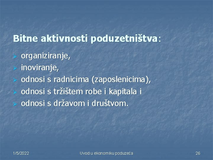 Bitne aktivnosti poduzetništva: Ø Ø Ø organiziranje, inoviranje, odnosi s radnicima (zaposlenicima), odnosi s