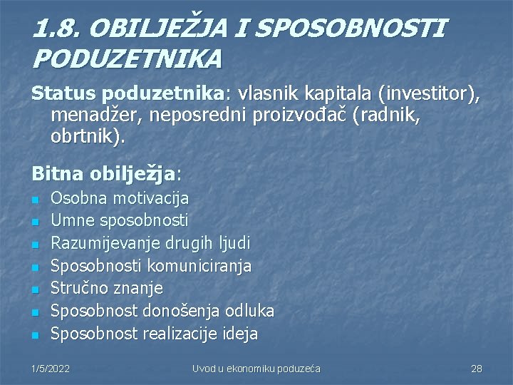 1. 8. OBILJEŽJA I SPOSOBNOSTI PODUZETNIKA Status poduzetnika: vlasnik kapitala (investitor), menadžer, neposredni proizvođač