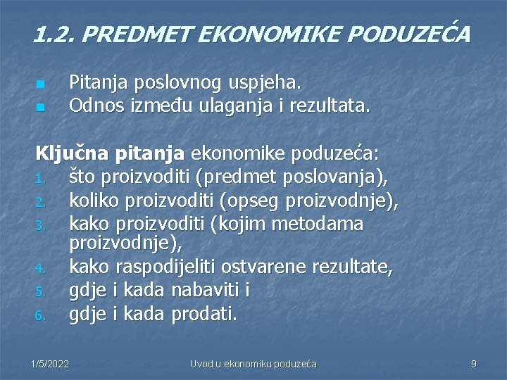 1. 2. PREDMET EKONOMIKE PODUZEĆA n n Pitanja poslovnog uspjeha. Odnos između ulaganja i