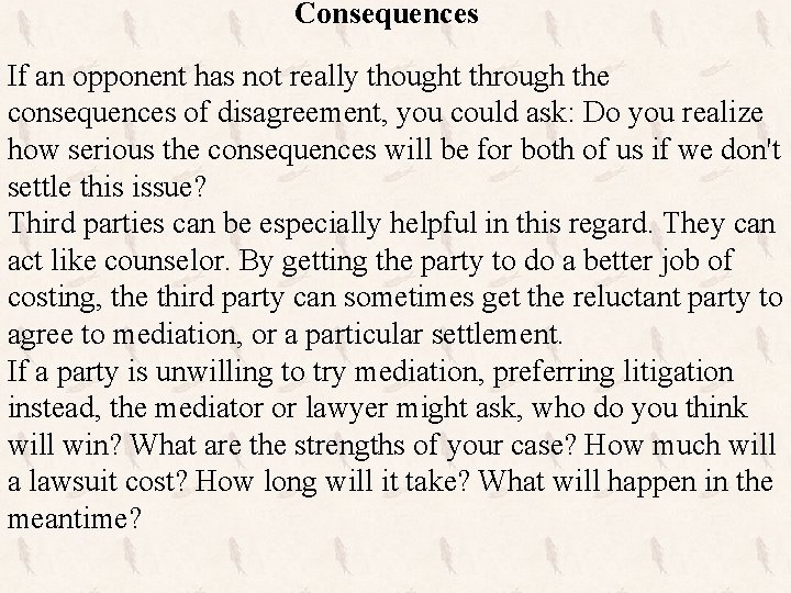 Consequences If an opponent has not really thought through the consequences of disagreement, you