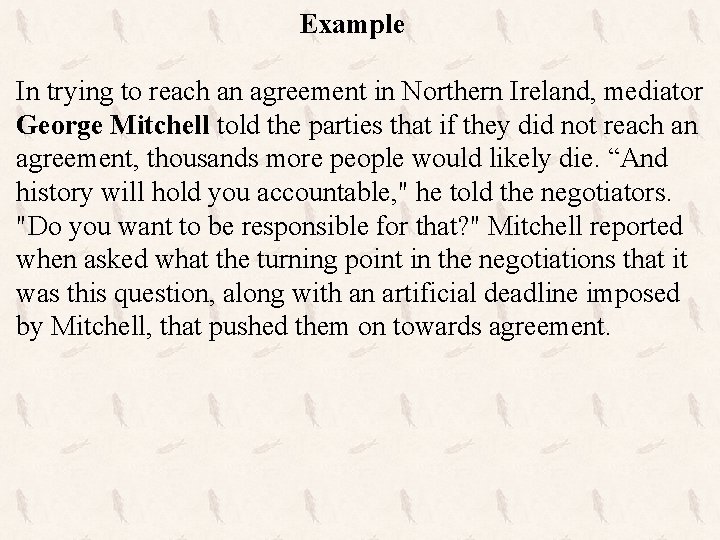 Example In trying to reach an agreement in Northern Ireland, mediator George Mitchell told
