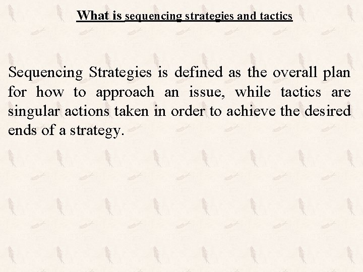 What is sequencing strategies and tactics Sequencing Strategies is defined as the overall plan