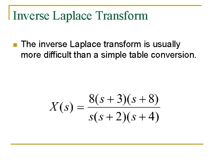 Inverse Laplace Transform n The inverse Laplace transform is usually more difficult than a