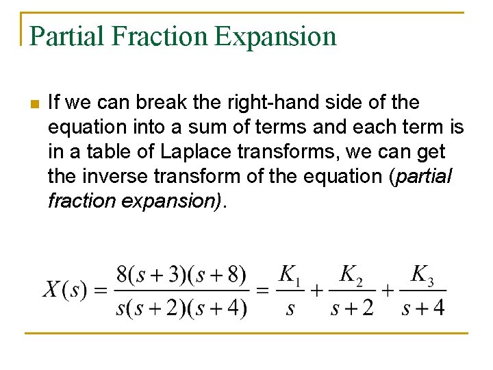 Partial Fraction Expansion n If we can break the right-hand side of the equation