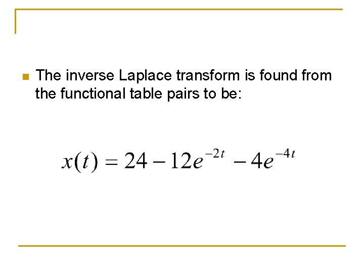 n The inverse Laplace transform is found from the functional table pairs to be: