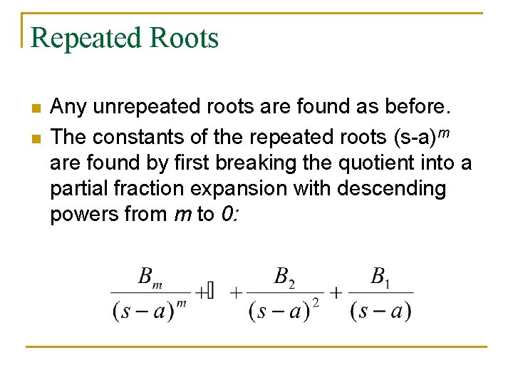 Repeated Roots n n Any unrepeated roots are found as before. The constants of